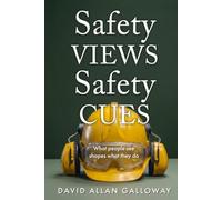 Safety VIEWS Safety CUES: What People SEE Shapes What They DO (The Safety Influence Series)
