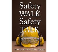 Safety WALK Safety TALK: How small changes in what you THINK, SAY, and DO shape your safety culture (The Safety Influence Series)