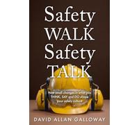 Safety WALK Safety TALK: How small changes in what you THINK, SAY, and DO shape your safety culture (The Safety Influence Series)