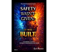 Safety wasn't GIVEN -It was BUILT: The Building Series Book #2 (The Self-Definition Series)