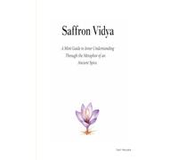Saffron Vidya: A Mini Guide to Inner Understanding Through the Metaphor of an Ancient Spice