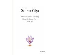 Saffron Vidya: A Mini Guide to Inner Understanding Through the Metaphor of an Ancient Spice
