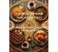 Saffron Winds & Mountain Fires: Flavors of Persia, Anatolia & The Arabian Gulf (Culinary Wonders of the Middle East)