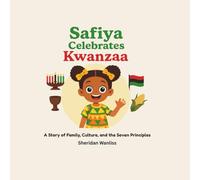 Safiya celebrates Kwanzaa: A Story of Family, Culture, and the Seven Principles (Safiya Stories)