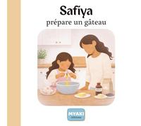 Safiya prépare un gâteau: Une histoire islamique pour enfants sur la cuisine, l'importance de dire Bismillah (Safiya grandit avec Allah)