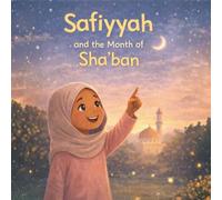 Safiyyah and the month of Sha'ban: Preparing Hearts for Ramadan Through Love, Dua, and Good Deeds
