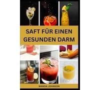 SAFT FÜR EINEN GESUNDEN DARM: Nährstoffreiche Fruchtmischung zur Verbesserung der Verdauungsgesundheit und zur Vorbeugung von Blähungen