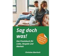Sag doch was!: Das Praxisbuch für Liebe, Respekt und Klarheit