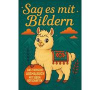 Sag es mit Bildern - Das tierische Ausmalbuch mit süßen Botschaften: Für Kinder und Erwachsene mit 40 Tiermotiven zum Ausmalen, Personalisieren und ... (Sag es mit Bildern - Cover-Editionen)