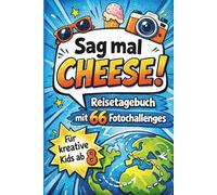 „Sag mal Cheese!" - Das kreative Reisetagebuch mit 66 Foto-Challenges für Kinder ab 8 Jahren: Perfekte Offline-Beschäftigung im Urlaub für Spaß, Abenteuer und jede Menge Erinnerungen