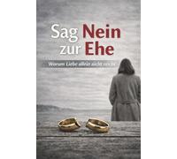Sag Nein zur Ehe: Warum Liebe allein nicht reicht und wie toxische Beziehungen, Abhängigkeit und falsche Erwartungen dein Leben zerstören können.