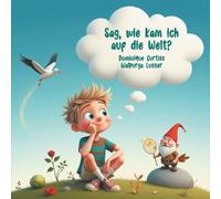 Sag, wie kam ich auf die Welt?