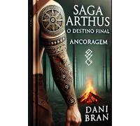 Saga Arthus O Destino Final: Livro 2 Ancoragem