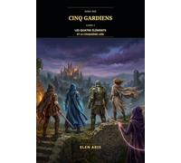 Saga des cinq gardiens: Livre I - Les Quatre Éléments et le Cinquième Lien