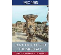 Saga of Halfred the Sigskald (Esprios Classics): A Northern Tale of the Tenth Century