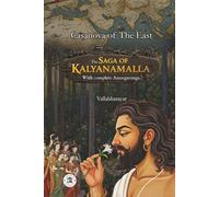 Saga of Kalyānamalla: The Epic of the Casanova of the East & His Masterpiece 'Anangaranga' Together (Kalyanamalla Book Series (English))