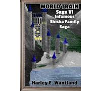 Saga VI - The Infamous Shisha Family Saga (Collection of books 14, 15, and 16 of the World Train series)