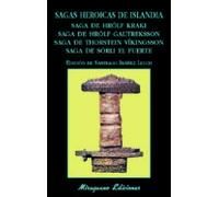Sagas Heroicas De Islandia. Saga De Hrólf Kraki. Saga De Hrólf Gautreksson. Saga De Thorstein Víkingsson. Saga De Sörli El Fuerte