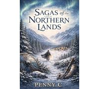 Sagas of the Northern Lands: Ancient Nordic Folktales of Courage, Myth, and Hidden Worlds (World Folktales Collection)