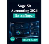 Sage 50 Accounting 2026 für Anfänger: Eine vollständige Schritt-für-Schritt-Anleitung für Buchhaltung, Rechnungsstellung und Finanzmanagement