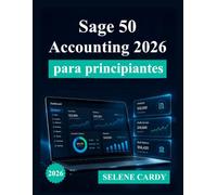 Sage 50 Accounting 2026 para principiantes: Una guía completa paso a paso para la contabilidad, la facturación y la gestión financiera