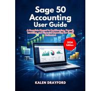 Sage 50 Accounting User Guide (2026 Edition): A Complete Manual to Bookkeeping, Payroll, Invoicing, and Financial Reporting for Small Businesses