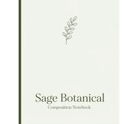 Sage Botanical Composition Notebook: Minimalist Pressed-Leaf Wide Ruled Journal - 110 Pages, Soft Cover, 7.5 x 9.25 in - for School, Office, Journaling & Everyday Notes