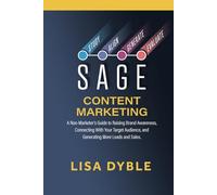 SAGE Content Marketing: A Non-Marketers Guide to Raising Brand Awareness, Connecting With Your Target Audience, and Generating More Leads and Sales