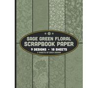 Sage Green Floral Scrapbook Paper: Decorative Paper for Bookbinding, Endpapers, Journals, Collages & Other Crafts | 9 Designs - 2 Sheets (4 Pages) per Design