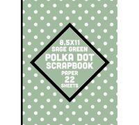 Sage Green Polka Dot Scrapbook Paper: White and Color Pattern for Crafts, DIY Nature Forest Botany Projects, Journals, Card Making - 22 Sheets - 1 Design 8.5x11