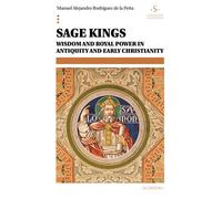 Sage Kings: Wisdom and royal power in antiquity and early christianity: 15 (Colección Universidad)