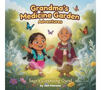 Sage’s Cleansing Quest: A Rhyming Indigenous Story of Purification and New Beginnings: 2 (Grandma’s Medicine Garden Adventures)
