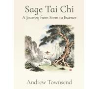 Sage Tai Chi: A Journey from Form to Essence