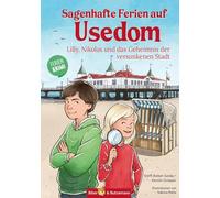 Sagenhafte Ferien auf Usedom - Lilly, Nikolas und das Geheimnis der versunkenen Stadt: Kinderkrimi, Ferienabenteuer und Reiseführer Ostsee für Kinder