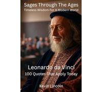 Sages Through the Ages - Timeless Wisdom for a Modern World: Leonardo da Vinci