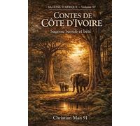 SAGESSE DE CONTE BAOULE & BETE: Sagesse d’Afrique - Vol. 07 : Contes de Côte d’Ivoire