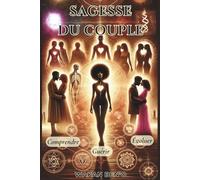 Sagesse du Couple: Comprendre, Guérir, Evoluer