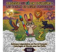 Sagesse du FA en Couleurs : Les Kanlin et Leurs Proverbes (Tome 1): Animaux Légendaires en Fon & Français - Coloriages et Morale pour les Petits