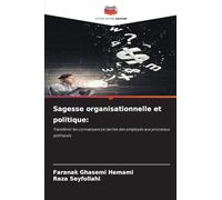 Sagesse organisationnelle et politique: Transférer les connaissances tacites des employés aux processus politiques