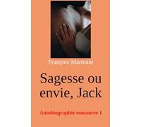 Sagesse ou envie, Jack: Autobiographie romancée 1