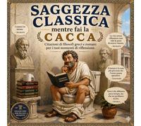 Saggezza Classica mentre fai la Cacca: Citazioni di autori classici per i tuoi momenti di riflessione