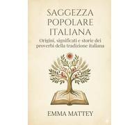 Saggezza Popolare Italiana: Origini, significati e storie dei proverbi della tradizione italiana