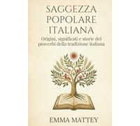 Saggezza Popolare Italiana: Origini, significati e storie dei proverbi della tradizione italiana