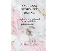 SAGGEZZA STOICA PER LE DONNE: Un diario giornaliero di forza, equilibrio e autoscoperta