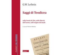 Saggi di Teodicea sulla bontà di Dio, sulla libertà dell'uomo, sull'origine del male (Classici del pensiero)