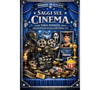 Saggi sul Cinema: Approfondimenti necessari sulla Settima Arte "Edt. 3" (Saggi Filmici)