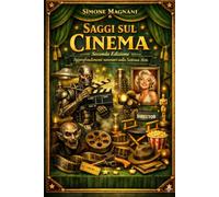 Saggi sul Cinema "Seconda Edizione": Approfondimenti necessari sulla Settima Arte (Saggi Filmici)