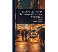 Saggio Critico Di Economia Politica, Volume 1...