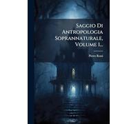 Saggio Di Antropologia Soprannaturale, Volume 1...