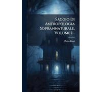 Saggio Di Antropologia Soprannaturale, Volume 1...